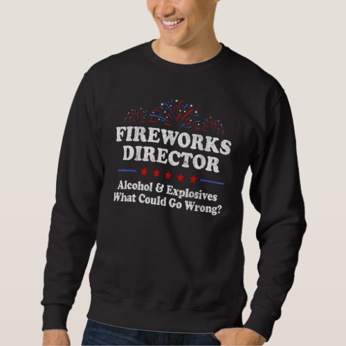 Fireworks Director Alcohol And Explosives  4th Of  Sweatshirt