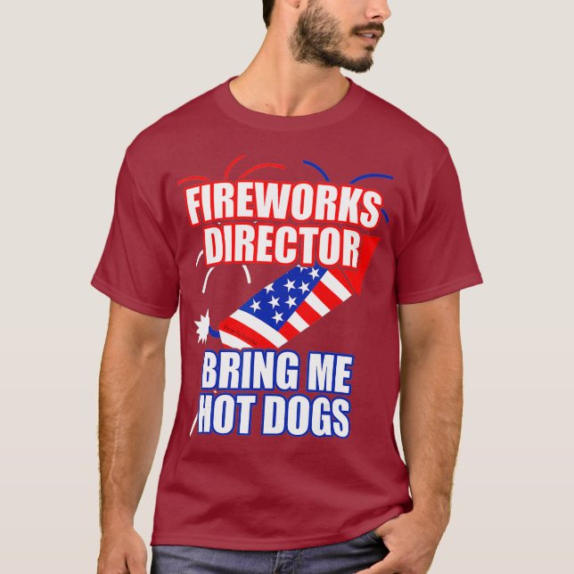 Fireworks Director Bring Me Hot Dogs 4th July T-Shirt (Front)