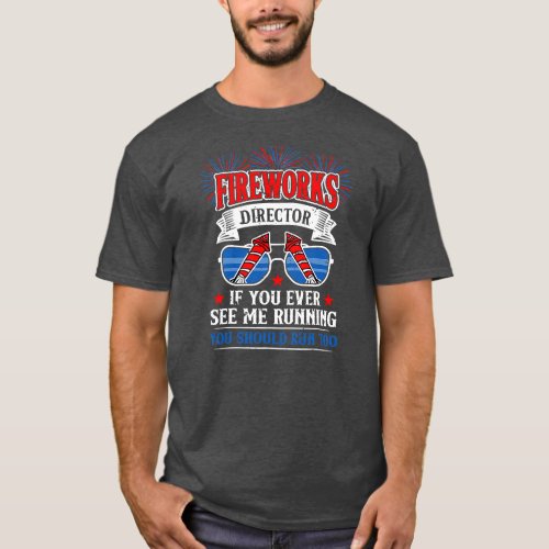 Fireworks Director Funny 4th Of July For Men T_Shirt