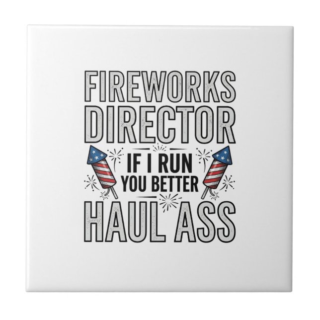 Fireworks Director Funny Patriotic Quote Shirt_1 Ceramic Tile (Front)