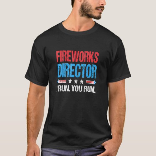 Fireworks Director  I Run You Run  4th Of July 1 T_Shirt