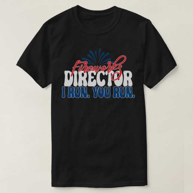 Fireworks Director I run you run 4th of July Ameri T-Shirt (Design Front)