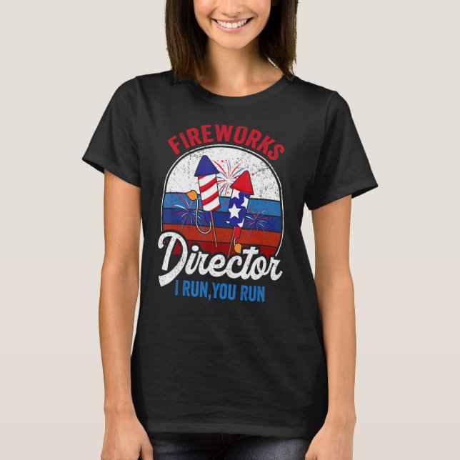 Fireworks Director I Run You Run 4th Of July Ameri T-Shirt (Front)