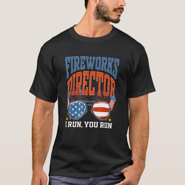 Fireworks Director I Run You Run 4th of July Celeb T-Shirt (Front)