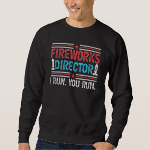 Fireworks Director I Run You Run 4th Of July Men W Sweatshirt
