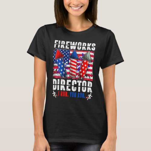 Fireworks Director I Run You Run  4th Of July Patr T_Shirt
