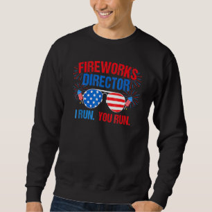 Fireworks Director I Run You Run 4th Of July Sweatshirt