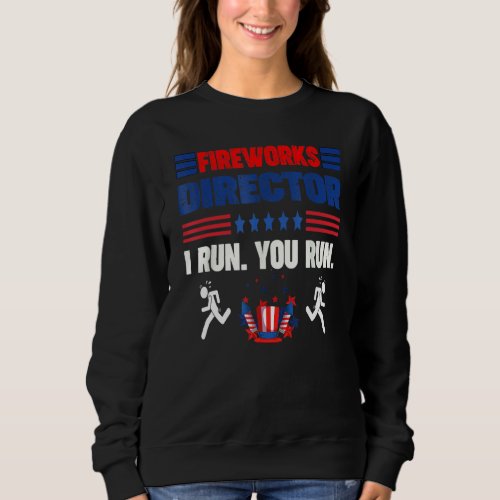 Fireworks Director I Run You Run   4th Of July Usa Sweatshirt