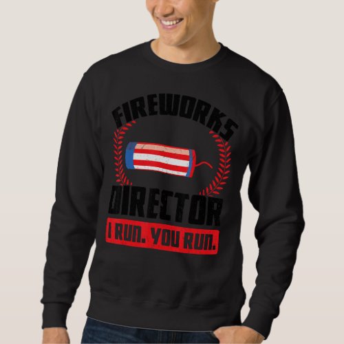 Fireworks Director I Run You Run America Firework  Sweatshirt