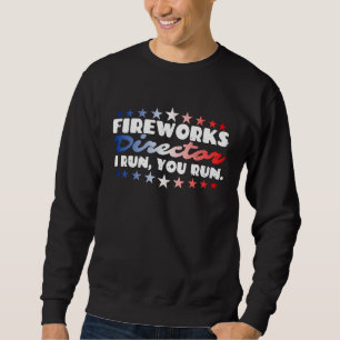 Fireworks Director I Run You Run Firecrackers 4th  Sweatshirt