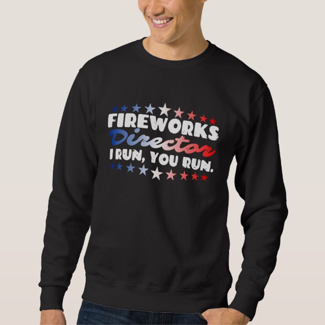 Fireworks Director I Run You Run Firecrackers 4th  Sweatshirt (Front)