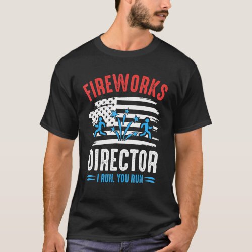 Fireworks Director I Run You Run Fireworks T_Shirt