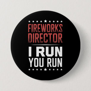 Fireworks Director I Run You Run Funny 4th Of July Button