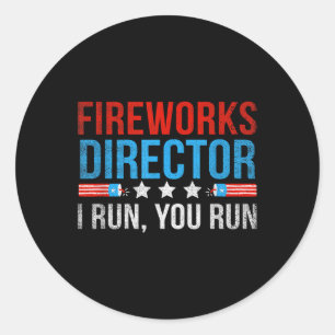 Fireworks Director I Run You Run Funny 4th Of July Classic Round Sticker