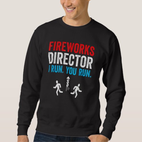 Fireworks Director I Run You Run Funny 4th Of July Sweatshirt