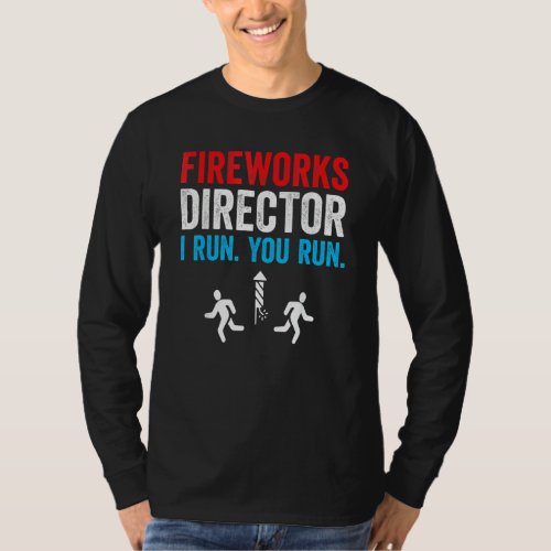 Fireworks Director I Run You Run Funny 4th Of July T_Shirt