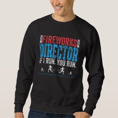 Fireworks Director I Run You Run Patriotic  4th Of Sweatshirt