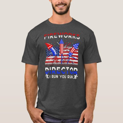 Fireworks Director I Run You Run Patriotic Funny T_Shirt