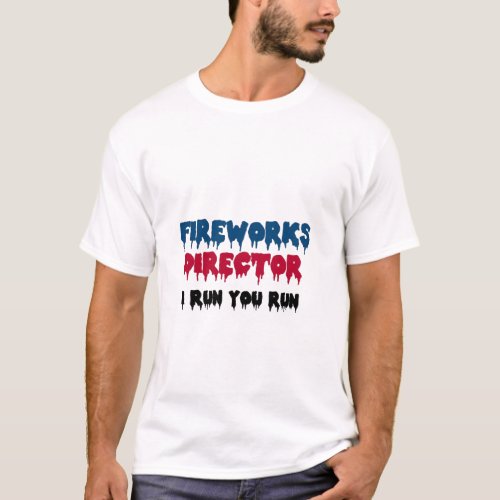 Fireworks Director I Run You Run T_Shirt