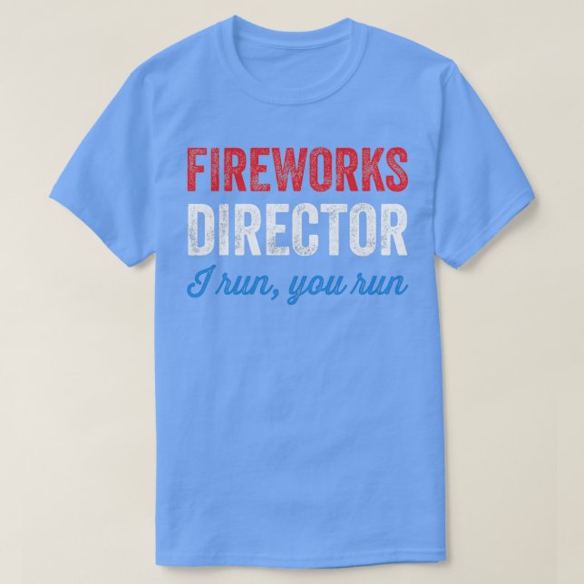 Fireworks director I run you run  T-Shirt (Design Front)