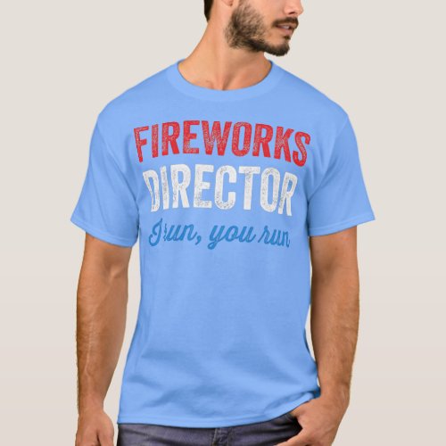 Fireworks director I run you run  T_Shirt