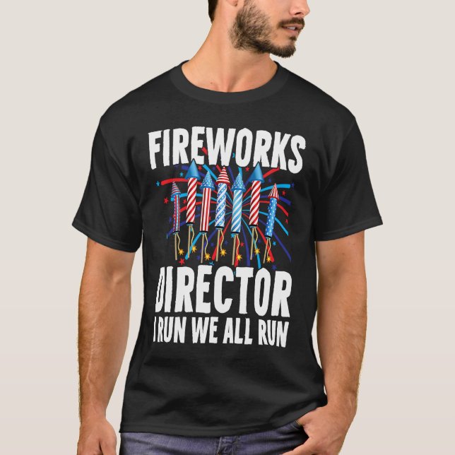 Fireworks Director If I Run  4th Of July Fourth Me T-Shirt (Front)