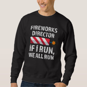 Fireworks Director If I Run 4th Of July Sweatshirt