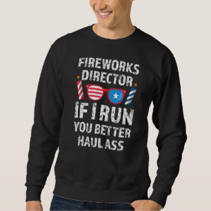 Fireworks Director If I Run You 4th Of July Sweatshirt