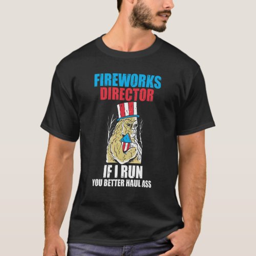 Fireworks Director If I Run  You Better America Fi T_Shirt