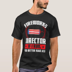 Fireworks Director If I Run You Better Firework Us T-Shirt