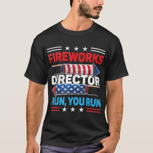 Fireworks Director If I Run You Run 4th July T_Shi T_Shirt