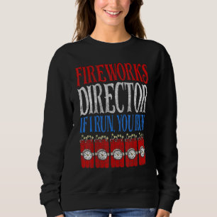 Fireworks Director If I Run You Run 4th Of July 1 Sweatshirt