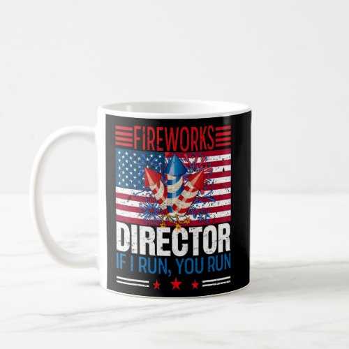 Fireworks Director If I Run You Run  4th of July 4 Coffee Mug