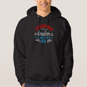 Fireworks Director If I Run You Run 4th Of July Hoodie