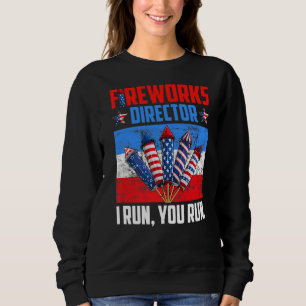Fireworks Director If I Run You Run 4th Of July Pa Sweatshirt