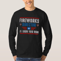 Fireworks Director If I Run You Run 4th of July Pa