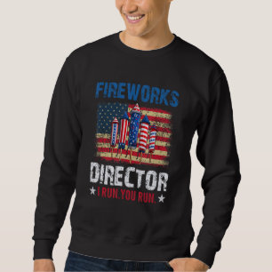 Fireworks Director If I Run You Run 4th of July Sweatshirt