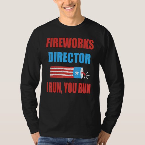 Fireworks Director If I Run You Run 4th Of July T_Shirt