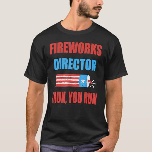 Fireworks Director If I Run You Run 4th Of July T_Shirt