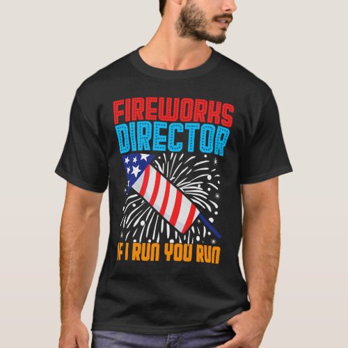 Fireworks Director If I Run You Run 4th Of July US T_Shirt