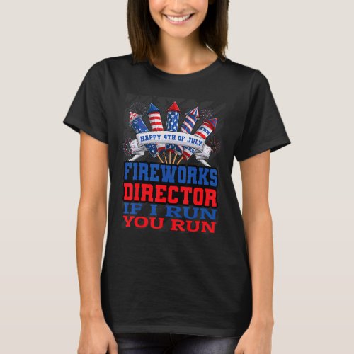 Fireworks Director If I Run You Run American 4th O T_Shirt