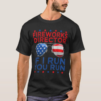 Fireworks Director If I Run You Run American 4th o T-Shirt