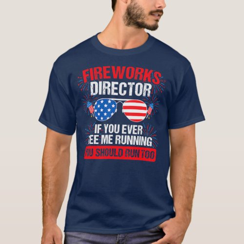 Fireworks Director If I run you run Funny 4th T_Shirt