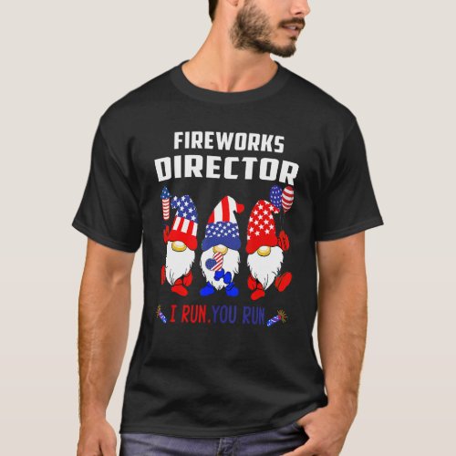 Fireworks Director If I Run You Run Gnomes Usa Ind T_Shirt