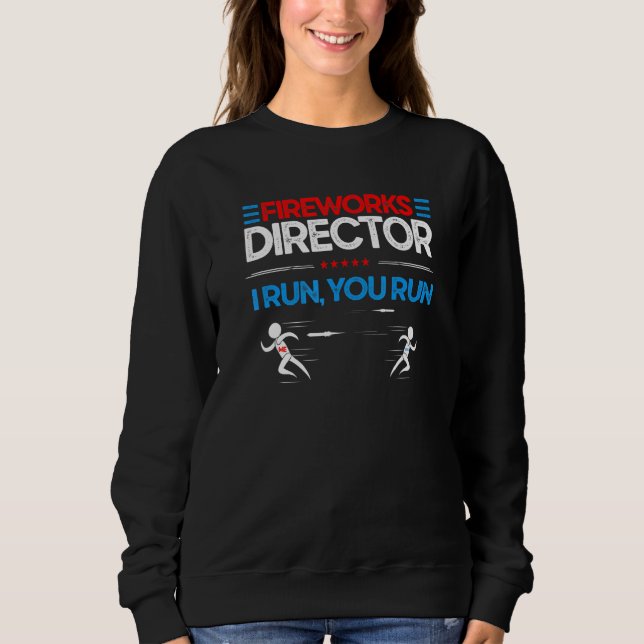 Fireworks Director If I Run You Run Pyrotechnician Sweatshirt (Front)