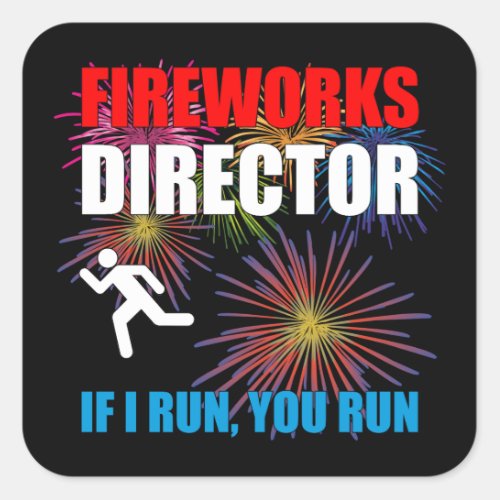 Fireworks Director _ If I Run You Run Square Sticker