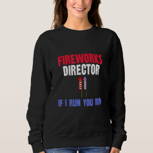 Fireworks Director If I Run You Run Sweatshirt