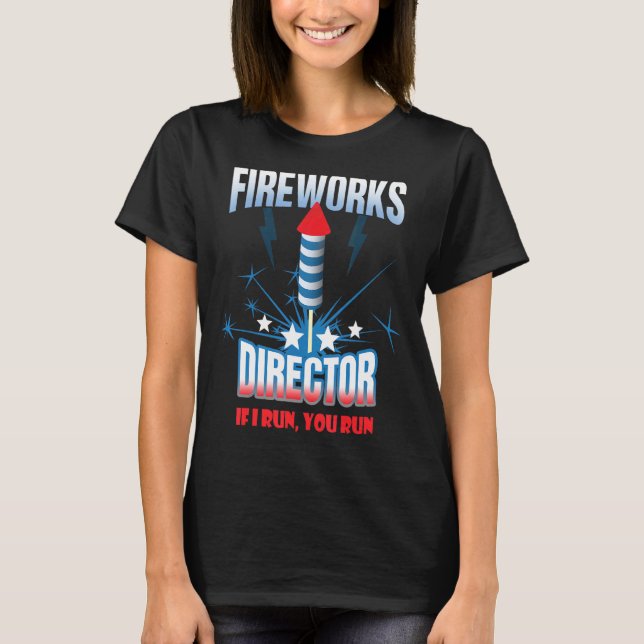 Fireworks Director If I Run You Run T-Shirt (Front)