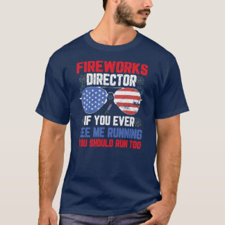 Fireworks Director If I Run You Should Run Funny T-Shirt