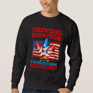 Fireworks Director If You Ever See Me Running You  Sweatshirt